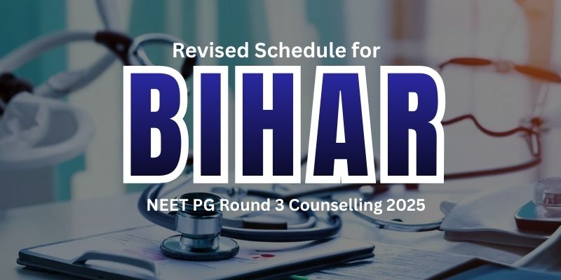 Bihar NEET PG Round 3 Counselling 2025: Revised Schedule, Dates & Key Updates